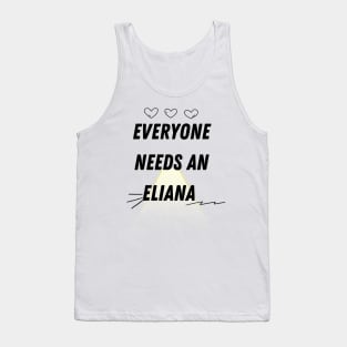 Eliana Name Design Everyone Needs An Eliana Tank Top